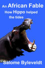 An African Fable: How Hippo helped the tides (Book #5, African Fable Series)