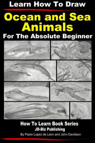 Title: Learn How to Draw Portraits of Ocean And Sea Animals in Pencil For the Absolute Beginner, Author: Paolo Lopez de Leon