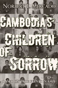 Title: Cambodia's Children of Sorrow, Author: Norbert Mercado