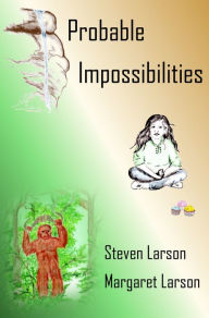 Title: Probable Impossibilities, Author: Steven Larson