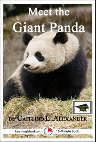 Title: Meet the Giant Panda: A 15-Minute Book for Early Readers, Educational Version, Author: Caitlind L. Alexander