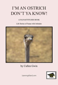 Title: I Am An Ostrich, Don't You Know: A 15-Minute Book, Educational Version, Author: Cullen Gwin