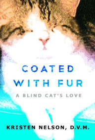 Title: Coated With Fur: A Blind Cat's Love, Author: Kristen Nelson