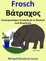 Title: Zweisprachiges Kinderbuch in Griechisch und Deutsch: Frosch - Batrachos. Mit Spass Griechisch lernen, Author: Pedro Paramo