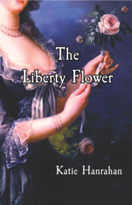 Title: The Liberty Flower, Author: Katie Hanrahan