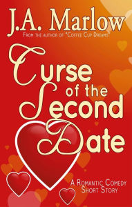 Title: Curse of the Second Date, Author: J.A. Marlow