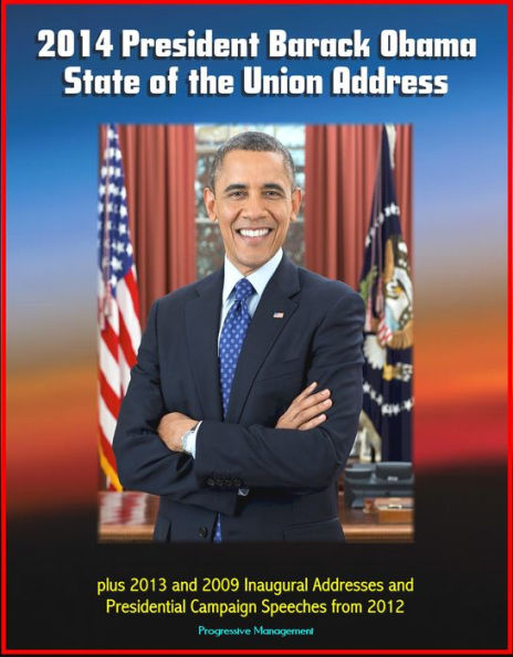 2014 President Barack Obama State of the Union Address plus 2013 and 2009 Inaugural Addresses and Presidential Campaign Speeches from 2012