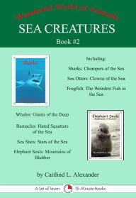 Title: Sea Creatures Book #2: A Set of Seven 15-Minute Books, Educational Version, Author: Caitlind L. Alexander
