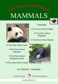 Title: 101 Fun Facts About Mammals: A Set of Seven 15-Minute Books, Educational Version, Author: Caitlind L. Alexander