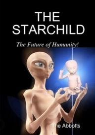 Title: The Starchild: The Future of Humanity!, Author: The Abbotts