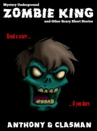 Title: Zombie King and Other Scary Short Stories for Halloween (Mystery Underground), Author: David Anthony