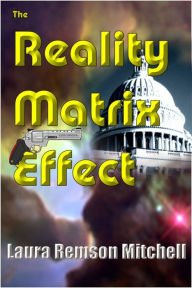 Title: The Reality Matrix Effect, Author: Laura Remson Mitchell