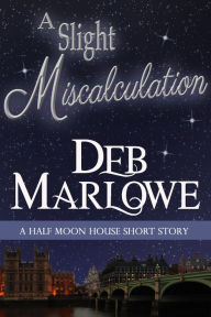 Title: A Slight Miscalculation: A Half Moon House Short Story, Author: Deb Marlowe