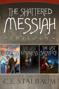 Title: The Complete Shattered Messiah Trilogy, Author: C.E. Stalbaum