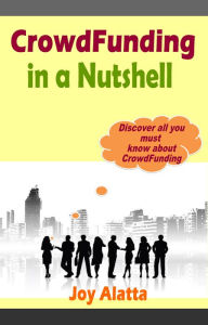 Title: CrowdFunding in a Nutshell, Author: Joy Alatta