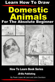 Title: Learn How to Draw Portraits of Domestic Animals in Pencil For the Absolute Beginner, Author: Paolo Lopez de Leon