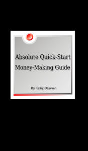 Title: Absolute Quick-Start, Money-Making Guide, Author: Kathy Ottersen