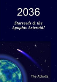 Title: 2036: Starseeds & the Apophis Asteroid!, Author: The Abbotts