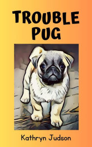 Title: Trouble Pug, Author: Robert Williams Edd