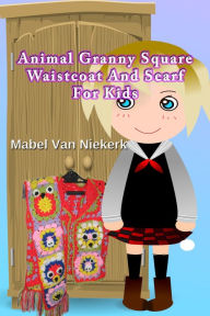 Title: Animal Granny Square Waistcoat And Scarf For Kids, Author: Mabel Van Niekerk