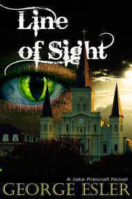 Title: Line of Sight: A Jake Presnall Novel, Author: George Esler