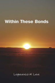 Title: Within These Bonds, Author: Loreena M. Lee