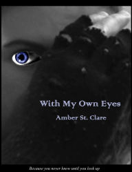 Title: With My Own Eyes, Author: Amber St. Clare