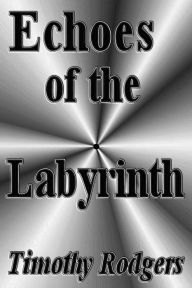 Title: Echoes of the Labyrinth, Author: Timothy Rodgers