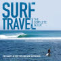 Surf Travel - The complete Guide : The planets 50 most thrilling surf destinations