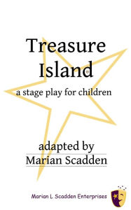 Title: Treasure Island, A Stage Play for Children, Author: Marian Scadden