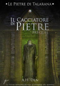 Title: Le Pietre di Talarana- Il Cacciatore di Pietre, Author: Alessandro H. Den