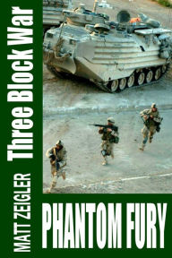 Title: Three Block War: Phantom Fury, Author: Matt Zeigler