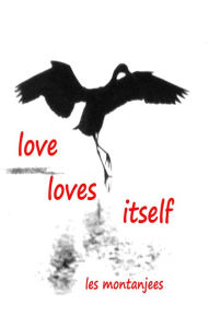 Title: Love Loves Itself, Author: Les Montanjees