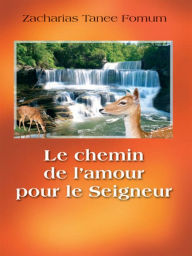 Title: Le Chemin De L'amour Pour Le Seigneur (la Romance Spirituelle), Author: Zacharias Tanee Fomum