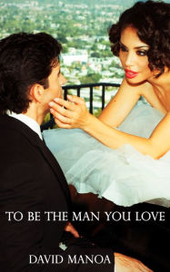 Title: To Be The Man You Love, Author: David Manoa