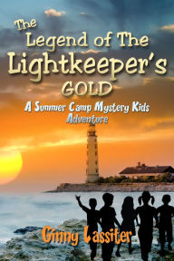 Title: The Legend of the Lightkeeper's Gold: A Summer Camp Mystery Kids Adventure, Author: Ginny Lassiter