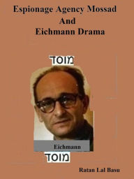 Title: Espionage Agency Mossad and Eichmann Drama, Author: Ratan Lal Basu