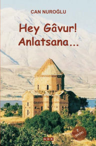 Title: Hey Gâvur, Anlatsana, Author: Can Nuroglu