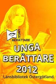 Title: Unga berättare 2012, Author: Regionbibliotek Östergötland