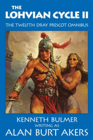 Title: The Lohvian Cycle II [The twelfth Dray Prescot omnibus], Author: Alan Burt Akers