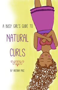 Title: A Busy Girl's Guide to Natural Curls, Author: Arcadia Page