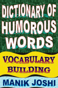 Title: Dictionary of Humorous Words: Vocabulary Building, Author: Manik Joshi