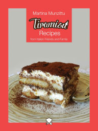 Title: Tiramisu Recipes from Italian Friends and Family, Author: Martina Munzittu