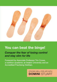 Title: You Can Beat the Binge!: Conquer the fear of losing control and lose weight for life, Author: Domini Stuart