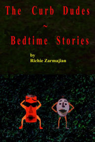 Title: The Curb Dude Kids: Bedtime Stories, Author: Richie Zarmajian