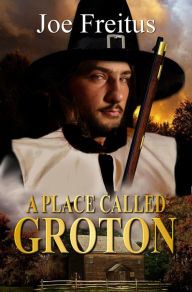 Title: A Place Called Groton, Author: Joe Freitus