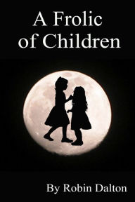 Title: A Frolic of Children, Author: Robin Dalton