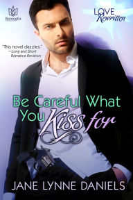 Title: Be Careful What You Kiss For, Author: Jane Lynne Daniels