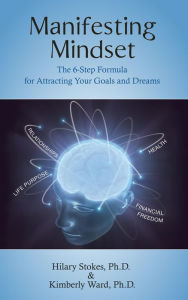 Title: Manifesting Mindset: The 6-Step Formula for Attracting Your Goals and Dreams, Author: Hilary Stokes