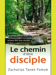 Title: Le Chemin D'etre Disciple, Author: Zacharias Tanee Fomum